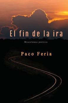 Paperback El fin de la ira: Miscelánea poética [Spanish] Book