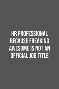 HR Professional Because Freaking Awesome is not an Official Job Title.: Lined Notebook / Journal Gift, 100 Pages, 6x9, Soft Cover, Matte Finish