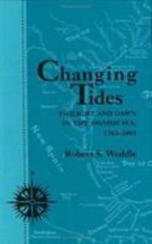 Hardcover Changing Tides: Twilight and Dawn in the Spanish Sea, 1763-1803 Book