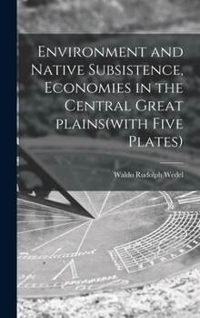 Hardcover Environment and Native Subsistence, Economies in the Central Great Plains(with Five Plates) Book