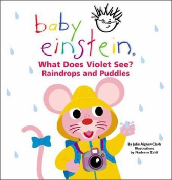 Baby Einstein: What Does Violet See? Raindrops and Puddles (Baby Einstein's What Does Violet See) - Book  of the Baby Einstein