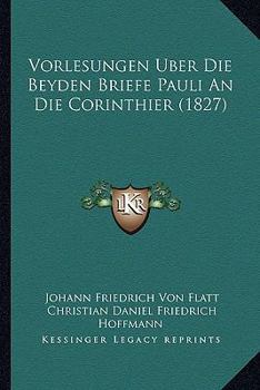 Paperback Vorlesungen Uber Die Beyden Briefe Pauli An Die Corinthier (1827) [German] Book
