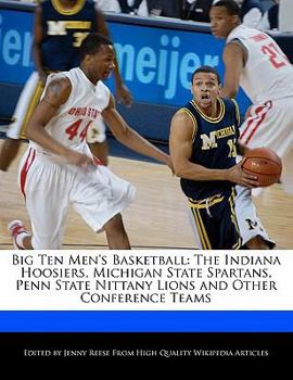 Paperback Big Ten Men's Basketball: The Indiana Hoosiers, Michigan State Spartans, Penn State Nittany Lions and Other Conference Teams Book