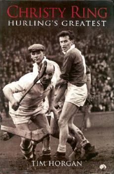 Christy Ring: Hurling's Greatest