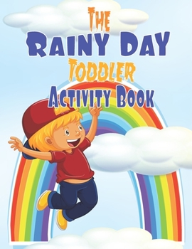 Paperback The Rainy Day Toddler Activity Book: 65+ Fun Early Learning Activities for Inside Play Book