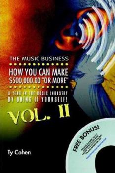 Paperback The Music Business: How You Can Make $500,000.00 (or More) a Year in the Music Industry by Doing It Yourself! Volume II Book