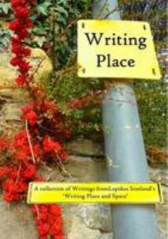 Paperback Writing Place: A Collection of Writings from Lapidus Scotland's Writing Place and Space Book