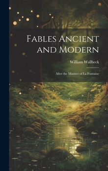 Hardcover Fables Ancient and Modern: After the Manner of La Fontaine Book