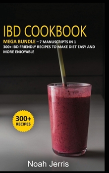 Hardcover Ibd Cookbook: MEGA BUNDLE - 7 Manuscripts in 1 - 300+ IBD friendly recipes to make diet easy and more enjoyable Book