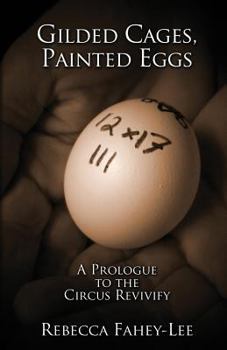 Paperback Gilded Cages, Painted Eggs: A Prologue to the Circus Revivify Book