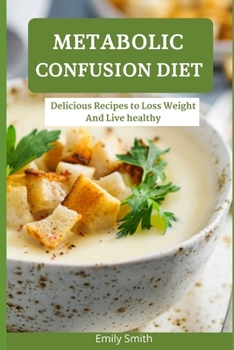 Paperback Metabolic Confusion Diet: Delicious Recipes to Loss Weight And Live healthy Book