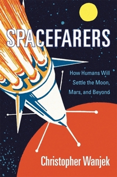 Hardcover Spacefarers: How Humans Will Settle the Moon, Mars, and Beyond Book