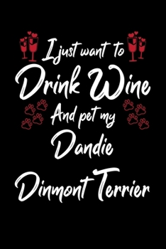I Just Wanna Drink Wine And Pet My Dandie Dinmont Terrier