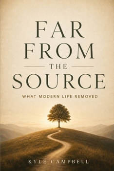 Paperback Far From The Source: What Modern Life Removed Book
