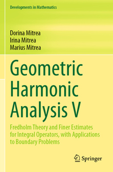 Paperback Geometric Harmonic Analysis V: Fredholm Theory and Finer Estimates for Integral Operators, with Applications to Boundary Problems Book