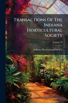 Transactions of the Indiana Horticultural Society, Volume 59