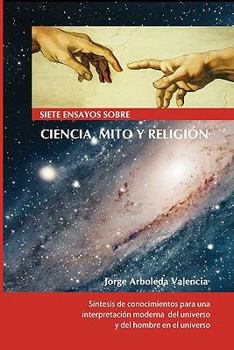 Paperback Siete ensayos sobre Ciencia, Mito y Religión: Compendio de historia de la evolución del pensamiento racional y de su impacto en el pensamiento mítico [Spanish] Book