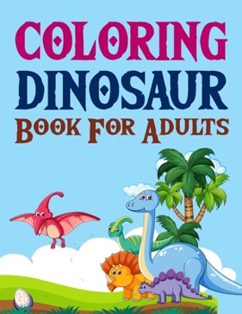 Paperback Coloring Dinosaur Book For Adults: The Big Dinosaur Coloring Book