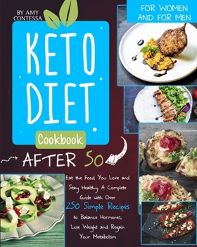 Paperback Keto Diet Cookbook After 50: Eat the Food You Love and Stay Healthy. A Complete Guide with Over 250 Simple Recipes to Balance Hormones, Lose Weight Book