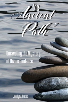 Paperback The Ancient Path: Unraveling the Mystery of Divine Guidance Book
