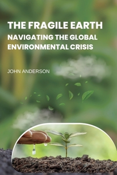 Paperback The Fragile Earth Navigating the Global Environmental Crisis Book