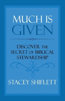 Paperback Much Is Given: Discover the Secret of Biblical Stewardship Book
