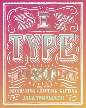 Paperback DIY Type: 50+ Typographic Stencils for Decorating, Crafting, and Gifting Book