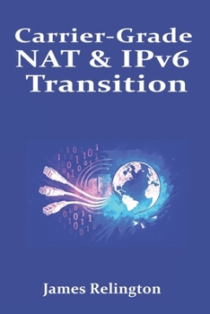 Carrier-Grade NAT & IPv6 Transition: NAT64/DNS64, 464XLAT, and MAP-T