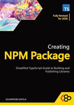 Paperback Creating NPM Package: Simplified TypeScript Guide to Building and Publishing Libraries Book