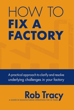 Hardcover How to Fix a Factory: A practical approach to clarify and resolve underlying challenges in your factory Book