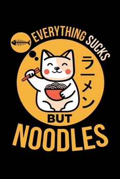 Paperback Everything Sucks But Noodles: Ramen Kawaii Journal, Cat Anime Notebook Note-Taking Planner Book, Present, Gift For Asian Noodles Lovers Book