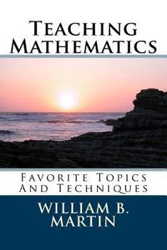 Paperback Teaching Mathematics: Favorite Topics And Techniques Book