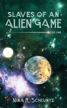 Slaves of an Alien Game: Book 1 - Book #1 of the Slaves of an Alien Game