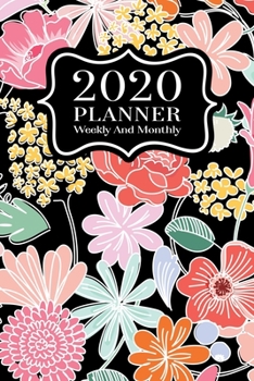2020 Planner Weekly And Monthly: 2020 Planner January To December - Agenda Calendar Views And Vision Board - 6x9 Size - Cute Colorful Floral On Black Cover