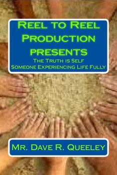 Paperback The Truth Is S. E. L. F.: Someone Experiencing Life Fully Book