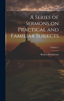 A series of sermons on practical and familiar subjects Volume 2
