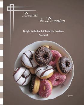 Donuts & Devotion: Delight in the Lord & Taste His Goodness Notebook
