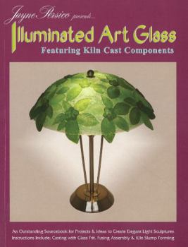 Paperback Jayne Persico Presents... Illuminated Art Glass: Featuring Kiln Cast Components Book