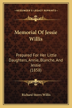 Paperback Memorial Of Jessie Willis: Prepared For Her Little Daughters, Annie, Blanche, And Jessie (1858) Book