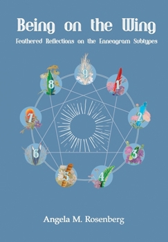 Paperback Being on the Wing: Feathered Reflections on the Enneagram Subtypes: Feathered Reflections on the Enneagram Subtypes Book