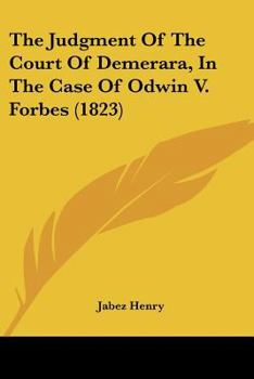 Paperback The Judgment Of The Court Of Demerara, In The Case Of Odwin V. Forbes (1823) Book