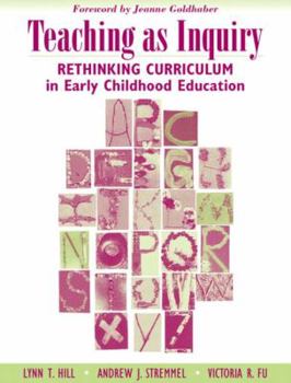 Paperback Teaching as Inquiry: Rethinking Curriculum in Early Childhood Education with a Foreword by Jeanne Goldhaber Book