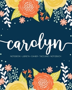 Paperback Carolyn: Notebook - Libreta - Cahier - Taccuino - Notizbuch: 110 pages paginas seiten pagine: Modern Florals First Name Noteboo Book