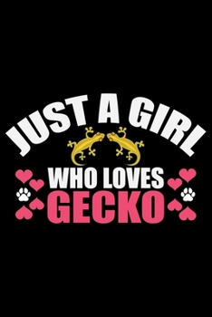 Paperback Just A Girl Who Loves GECKO: Cool Gecko Journal Notebook - Gifts Idea for Gecko Lovers Notebook for Men & Women. Book