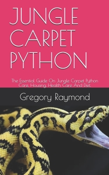 Paperback Jungle Carpet Python: The Essential Guide On Jungle Carpet Python Care, Housing, Health Care And Diet. Book