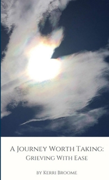 Paperback A Journey Worth Taking: Grieving With Ease Book