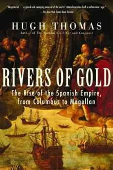 Paperback Rivers of Gold: The Rise of the Spanish Empire, from Columbus to Magellan Book