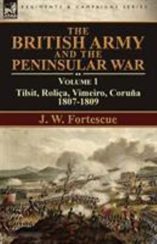 Paperback The British Army and the Peninsular War: Volume 1-Tilsit, Roliça, Vimeiro, Coruña:1807-1809 Book