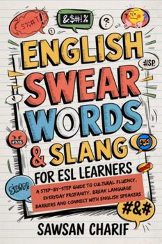 Hardcover English Swear Words & Slang For ESL Learners: Step-by-Step Guide to Cultural Fluency, Everyday Profanity, Break Language Barriers and Connect with English Speakers Book