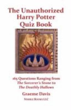Paperback The Unauthorized Harry Potter Quiz Book: 165 Questions Ranging from the Sorcerer's Stone to the Deathly Hallows Book